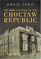 The Rise and Fall of the Choctaw Republic. (Civilization of the American Indian)