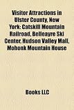 Visitor Attractions in Ulster County, New York: Catskill Mountain Railroad, Belleayre Ski Center, Hudson Valley Mall, Mohonk Mountain House