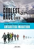 The Coolest Race on Earth: Mud, Madmen, Glaciers, and Grannies at the Antarctica Marathon