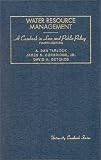 Tarlock, Corbridge and Getches Water Resource Management, A Casebook in Law and Public Policy, 4th (University Casebook Series) (University Casebook Series)