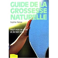 Guide de la grossesse naturelle : Neuf mois de sant� et de bien-�tre