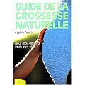 Guide de la grossesse naturelle : Neuf mois de sant� et de bien-�tre