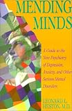 Mending Minds : A Guide To The New Psychiatry Of  Depression, Anxiety, And Other Serious Mental Disorders