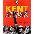 Kent at War: The Unconquered County, 1939-45