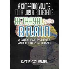 A Companion Volume to Dr. Jay A. Goldstein's Betrayal by the Brain: A Guide for Patients and Their Physicians