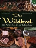 Das Wildbret: Vom Aufbrechen bis zur Zubereitung. Mit ausgew�hlten Rezepten - Armin Deutz