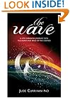 The Wave : A Life Changing Journey into the Heart and Mind of the Cosmos'