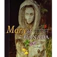 Mary of Canada: The Virgin Mary in Canadian Culture, Spirituality, History and Geography by Joan Skogan