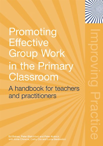 Promoting Effective Group Work in the Primary Classroom: A Handbook for Teachers and Practitioners (Improving Practice (TLRP))