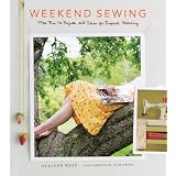 Weekend Sewing: More Than 40 Projects and Ideas for Inspired Stitchingpar Heather Ross