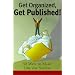 Get Organized, Get Published!: 225 Ways to Make Time for Success