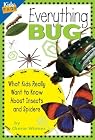 Everything Bug: What Kids Really Want to Know about Bugs (Kids