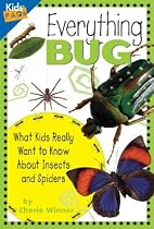 Everything Bug: What Kids Really Want to Know about Bugs (Kids' FAQs)