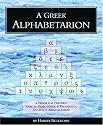 A Greek Alphabetarion: A Primer for Teaching How to Read, Write & Pronounce Ancient & Biblical Greek