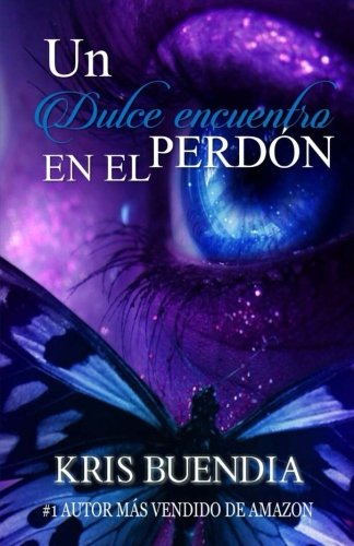 Un dulce Encuentro en el perdón: Trilogía (Spanish Edition), by Kris Buendia