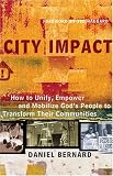 City Impact: How to Unify, Empower and Mobilize Gods People to Transform Their Communities