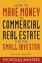 How to Make Money in Commercial Real Estate: For The Small Investor