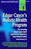 Edgar Cayce's Holistic Health Program: The Amazing Mind/Body/Spirit Approach of America's Most Famous Healer (Good Health Guides)