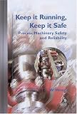 Review Professional Engineering Publishing  / Keep It Running, Keep It Safe: Process Machinery Safety and Reliability