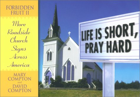 life is short pray hard forbidden fruit ii more church signs from across america