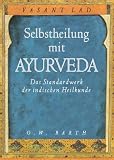 Selbstheilung mit Ayurveda: Das Standardwerk der indischen Heilkunde