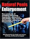 Natural Penis Enlargement: New methods of avoiding and curing impotence, premature ejaculation, and erectile dysfunction safely and inexpensively. NEW Secrets that your doctor won¿t tell you, No Pumps, No Pills and No Gadgets!