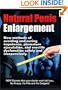 Natural Penis Enlargement: New methods of avoiding and curing impotence, premature ejaculation, and erectile dysfunction safely and inexpensively. NEW Secrets that your doctor wont tell you, No Pumps, No Pills and No Gadgets!