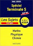 Bac 2003/2004 : Sp�cial Terminale S, Maths - Physique - Chimie
