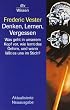 Denken, Lernen, Vergessen: Was geht in unserem Kopf vor, wie lernt das Gehirn, und wann l�sst es uns im Stich?