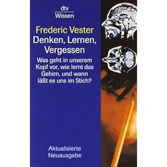 Denken, Lernen, Vergessen: Was geht in unserem Kopf vor, wie lernt das Gehirn, und wann l�sst es uns im Stich?
