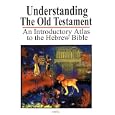 Understanding the Old Testament: An Introductory Atlas to the Hebrew Bible by Baruch Sarel