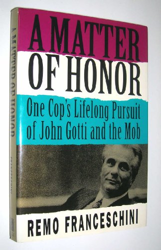A Matter of Honor: One Cop's Lifelong Pursuit of John Gotti and the Mob