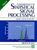 Fundamentals of Statistical Signal Processing: Detection Theory v.2: Detection Theory Vol 2 (Fundamentals of Statistical Signal Processing)