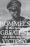 Rommel s Greatest Victory: The Desert Fox and the Fall of Tobruk, Spring 1942
