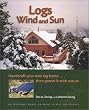 Logs, Wind and Sun: Handcraft Your Own Log Home ... Then Power It with Nature