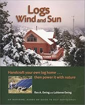 Logs, Wind and Sun: Handcraft Your Own Log Home  Then Power It with Nature