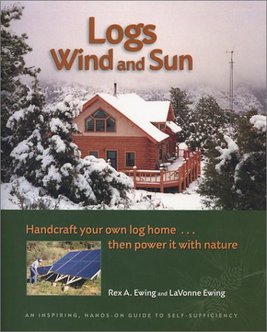 Logs, Wind and Sun: Handcraft Your Own Log Home ... Then Power It with Nature under Energy Efficiency in The Books Store