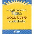 Tips for Good Living with Arthritis by Edited The Arthritis Foundation