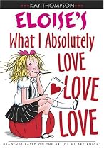 Eloise's What I Absolutely Love Love Love (Kay Thompson's Eloise)