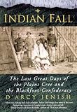 Indian Fall : The Last Great Days of the Plains Cree and the Blackfoot Confederacy