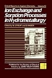 Ion Exchange and Sorption Processes in Hydrometallurgy (Critical Reports on Applied Chemistry, Volume 19)