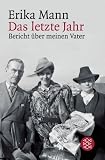 Das letzte Jahr: Bericht &uuml;ber meinen Vater - Erika Mann