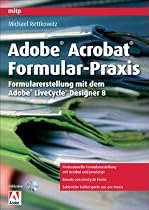 Adobe Acrobat Formular-Praxis: Formularerstellung mit dem Adobe LiveCycle Designer 8 (mitp Grafik)