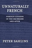 Unnaturally French: Foreign Citizens in the Old Regime and After