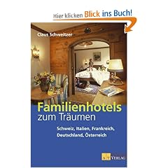 Familienhotels zum Tr�umen: Schweiz, Italien, Frankreich, Deutschland, �sterreich