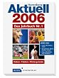Aktuell 2006. Das Jahrbuch Nr. 1. Daten. Fakten. Hintergr�nde