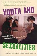 Youth and Sexualities: Pleasure, Subversion, and Insubordination In and Out of Schools