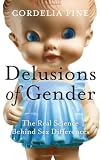 Delusions of Gender: The Real Science Behind Sex Differences