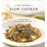The Gourmet Slow Cooker: Simple and Sophisticated Meals from Around the World