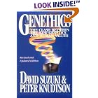 Genethics: The Clash between the New Genetics and Human Values by  David Suzuki and Peter Knudtson
